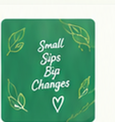Small sips, big changes wellness message